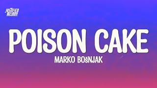 marko bosnjak - Poison Cake (Lyrics)