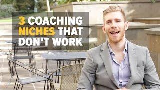 3 COACHING NICHES THAT DON'T WORK