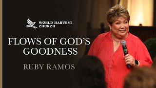 Flows Of God’s Goodness | Rubi Ramos | World Harvest Church | Murrieta, CA