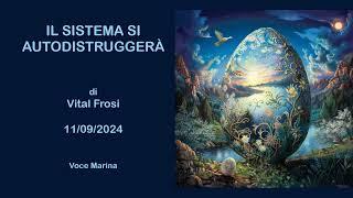 IL SISTEMA SI AUTODISTRUGGERÀ, di Vital Frosi, 11/09/2024