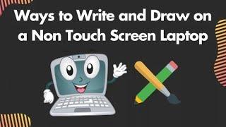 7 Ways to Write and Draw on a Non Touch Screen Laptop