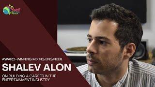 Award-Winning Mixing Engineer Shalev Alon on Building a Career in the Entertainment Industry