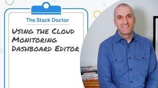 Using the Cloud Monitoring Dashboard Editor