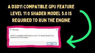 A D3D11 compatible GPU feature level 11 0 shader model 5.0 is required to run the engine on Windows