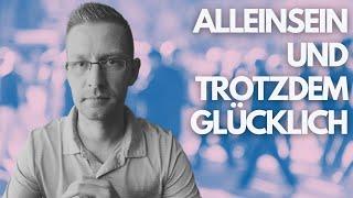 Alleinsein – Warum du trotzdem glücklich sein kannst