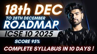 ICSE Roadmap : 18th Dec to 28th Dec || Complete Syllabus in 10 Days || ICSE Class 10 Strategy | 2025