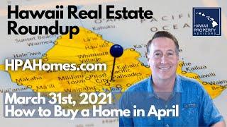 Hawaii Real Estate Roundup - How to buy a home in Hawaii in April 2021