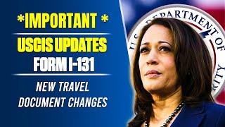 *Important * USCIS Updates Form I-131:  New Travel Document Changes | What You Need to Know