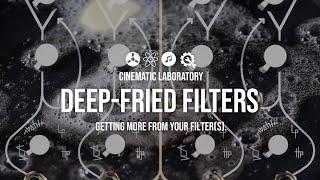 Deep-Fried Filters | Getting more from your Filter(s).