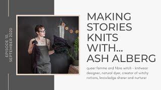 Making Stories Knits With... ash alberg