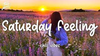 Saturday feeling ~ Chill Vibes - Chill out music mix playlist