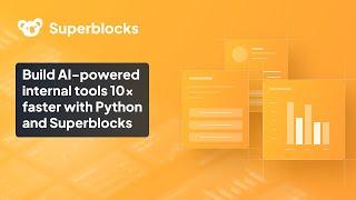 Build AI-powered internal tools 10x faster with Python and Superblocks