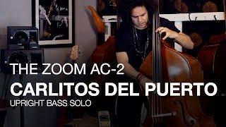 The Zoom AC-2: Carlitos del Puerto on Upright Bass