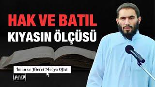 Hak Ve Batıl Kıyasın Ölçüsü ! Ebu Ubeyde Hoca