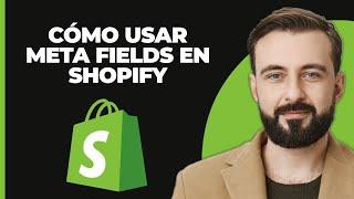 Cómo Usar Meta Fields en Shopify