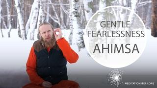 Gentle Fearlessness.  Ahimsa