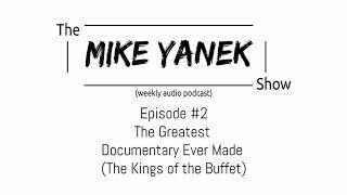 The Mike Yanek Show #2 - The Greatest Documentary Ever Made (The Kings of the Buffet)