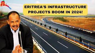 ERITREA poised to Overtake Ethiopia by Undertaking these Ongoing Mega Infrastructure Projects (2024)