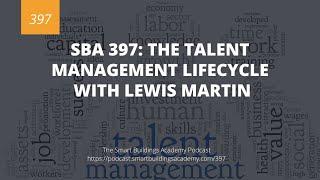 SBA 397: The Talent Management Lifecycle with Lewis Martin