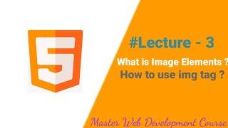 What is Image Elements - How to use img tag - Master Web Development Course : Lecture 3