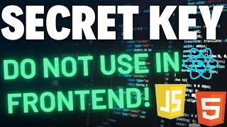 Do not use Secret API Key and Credentials in Frontend Code