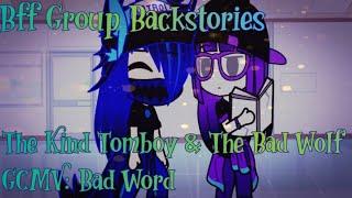 Bff Group Backstories- The Kind Tomboy & The Bad Wolf//GCMV: Bad Word//Part 1