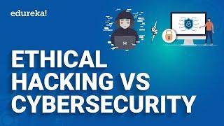 Ethical Hacking vs Cyber Security | Difference between Ethical Hacking and Cyber Security | Edureka