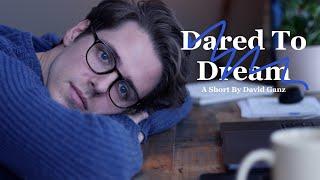 Dared To Dream - A Short By David Ganz