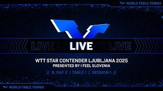 LIVE! | T1 | Q. Day 2 | WTT Star Contender Ljubljana 2025 Presented by I Feel Slovenia | Session 1