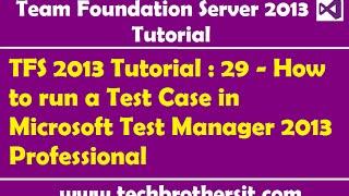 TFS 2013 Tutorial : 29 - How to run a Test Case in Microsoft Test Manager 2013 Professional