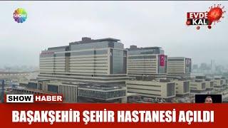 Başakşehir Şehir Hastanesi açıldı