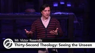 Thirty-Second Theology: Seeing the Unseen | Mr. Resendiz