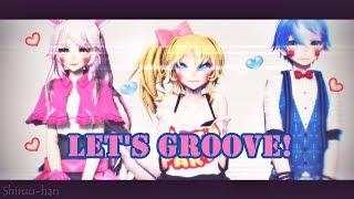 (MMD x FNAF2) Let's Groove (Mangle/Toy Chica/Toy Bonnie)