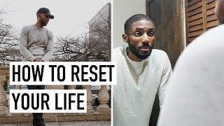 How To Reset Your Life | EP. 1 [Get Your Life Together]