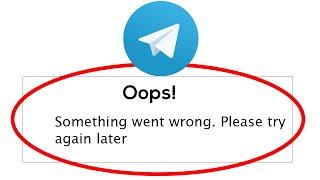 Fix Telegram Oops Something Went Wrong Error Please Try Again Later Problem Solved