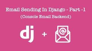 Sending Emails in Django - Part -1 (Console Backend)