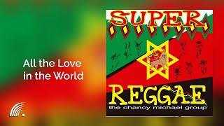 The Chancy Michael Group -  All the Love in the World - Super Reggae - Oficial