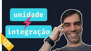 125 - Teste de Unidade versus Teste de Integração | theWiseDev Concepts