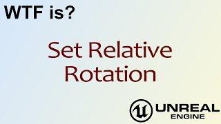 WTF Is? Set Relative Rotation in Unreal Engine 4 ( UE4 )