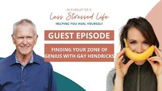 Finding Your Zone of Genius with Gay Hendricks