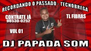 RECORDANDO O PASSADO - OMELHOR DO TECNOBREGA DJ PAPADA SOM