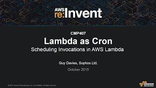 AWS re:Invent 2015 | (CMP407) Lambda as Cron: Scheduling Invocations in AWS Lambda