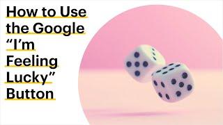 How to Use Google's I'm Feeling Lucky Button