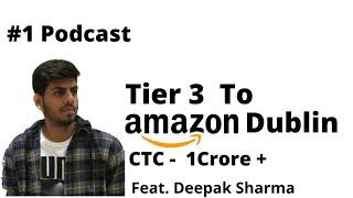 Tier 3 College to AMAZON DUBLIN - 1 Crore+ CTC | feat. Deepak Sharma with Hitesh Tripathi