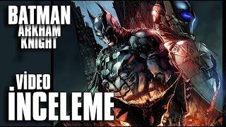 Batman: Arkham Knight - İnceleme