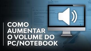 Como Aumentar o Som do PC/Notebook (ALÉM DO PERMITIDO!) - Aumentar Volume no Máximo