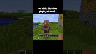 we all did this when playing minecraft...