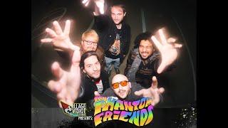 The Phantom Friends (Live) In The Illage Vidiot Studios
