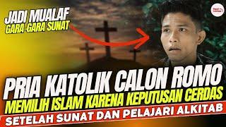 Pria Katolik Masuk Islam Setelah Dibuli Karena Sunat & Terpesona dengan Ajaran Islam | Kisah Mualaf