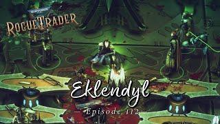 Eklendyl | Warhammer 40K: Rogue Trader | Let's Play Episode 112